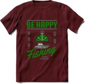 Be Happy Go Fishing - Vissen T-Shirt | Groen | Grappig Verjaardag Vis Hobby Cadeau Shirt | Dames - Heren - Unisex | Tshirt Hengelsport Kleding Kado - Burgundy - XXL