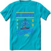 Be Happy Go Fishing - Vissen T-Shirt | Blauw | Grappig Verjaardag Vis Hobby Cadeau Shirt | Dames - Heren - Unisex | Tshirt Hengelsport Kleding Kado - Blauw - L