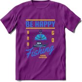 Be Happy Go Fishing - Vissen T-Shirt | Blauw | Grappig Verjaardag Vis Hobby Cadeau Shirt | Dames - Heren - Unisex | Tshirt Hengelsport Kleding Kado - Paars - L