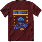 Be Happy Go Fishing - Vissen T-Shirt | Blauw | Grappig Verjaardag Vis Hobby Cadeau Shirt | Dames - Heren - Unisex | Tshirt Hengelsport Kleding Kado - Burgundy - XXL