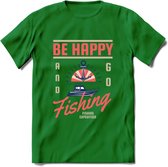 Be Happy Go Fishing - Vissen T-Shirt | Roze | Grappig Verjaardag Vis Hobby Cadeau Shirt | Dames - Heren - Unisex | Tshirt Hengelsport Kleding Kado - Donker Groen - M