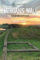 Hadrian's Wall Creating Division Archaeological Histories
