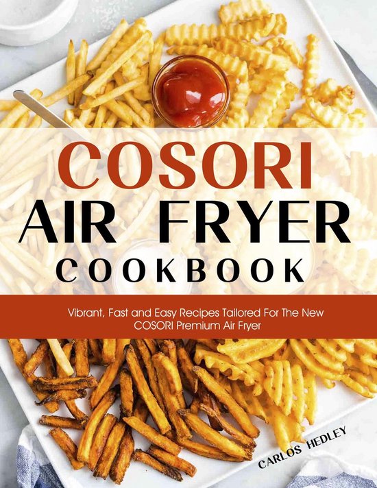 Cosori Air Fryer CookbookVibrant, Fast and Easy Recipes Tailored For