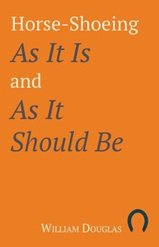 Horse-Shoeing As It Is and As It Should Be - cover