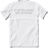 Ik Ben Hier Alleen Voor De Snacks - Snack T-Shirt | Grappig Verjaardag Kleding Cadeau | Eten En Snoep Shirt | Dames - Heren - Unisex Tshirt | - Wit - L