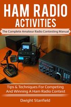 Ham Radio Activities: The Complete Amateur Radio Contesting Manual - Tips & Techniques for competing and winning a Ham Radio Contest