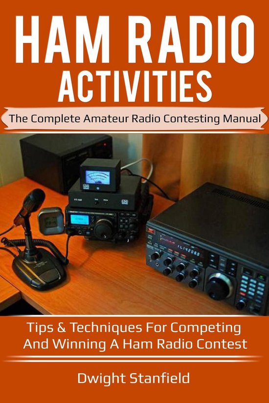 Ham Radio Activities The Complete Amateur Radio Contesting Manual