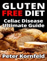 Gluten Free Diet: Celiac Disease Ultimate Guide