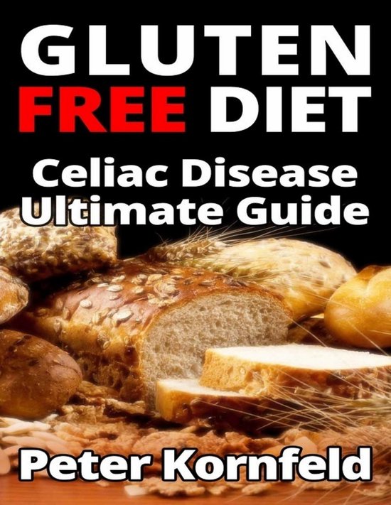 Gluten Free Diet Celiac Disease Ultimate Guide (ebook), Peter Kornfeld