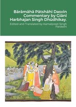 Bārāmāhā Pātshāhī Dasvīn Commentary by Giānī Harbhajan Singh Dhūdhikay.: Edited and Translated