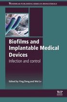 Woodhead Publishing Series in Biomaterials - Biofilms and Implantable Medical Devices