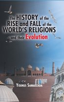 The History of the Rise and Fall of the World's Religions and their Evolution
