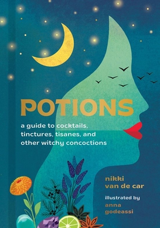 Potions: a guide to cocktails, tinctures, tisanes, and other witchy concoctions