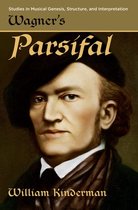 Studies in Musical Genesis, Structure, and Interpretation- Wagner's Parsifal