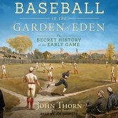 Baseball in the Garden of Eden Lib/E: The Secret History of the Early Game