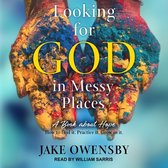 Looking for God in Messy Places Lib/E: A Book about Hope