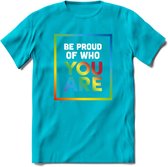 Be Proud Of Who You Are | Pride T-Shirt | Grappig LHBTIQ+ / LGBTQ / Gay / Homo / Lesbi Cadeau Shirt | Dames - Heren - Unisex | Tshirt Kleding Kado | - Blauw - XL