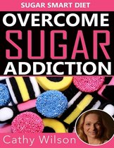 Overcome Sugar Addiction: Sugar Smart Diet