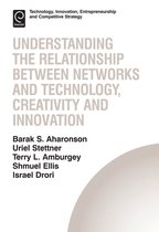 Technology, Innovation, Entrepreneurship and Competitive Strategy 13 - Understanding the Relationship Between Networks and Technology, Creativity and Innovation