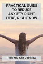 Practical Guide To Reduce Anxiety Right Here, Right Now