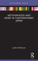Routledge Research on Gender in Asia Series - Motherhood and Work in Contemporary Japan