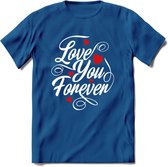 Love You Forever - Valentijn T-Shirt | Grappig Valentijnsdag Cadeautje voor Hem en Haar | Dames - Heren - Unisex | Kleding Cadeau | - Donker Blauw - L