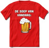 De Soep Van Vandaag T-Shirt | Bier Kleding | Feest | Drank | Grappig Verjaardag Cadeau | - Rood - L
