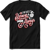 You Will Forever Be My Always - Valentijn T-Shirt | Grappig Valentijnsdag Cadeautje voor Hem en Haar | Dames - Heren - Unisex | Kleding Cadeau | - Zwart - S