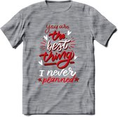 You Are The Best Thing - Valentijn T-Shirt | Grappig Valentijnsdag Cadeautje voor Hem en Haar | Dames - Heren - Unisex | Kleding Cadeau | - Donker Grijs - Gemaleerd - XL