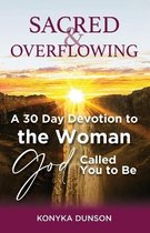 Sacred & Overflowing: A 30 Day Devotion to the Woman God Called You to Be