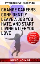 1577 High Level Words to Change Careers, Confidently Leave A Job You Hate, and Start Living a Life You Love