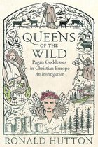 Queens of the Wild: Pagan Goddesses in Christian Europe