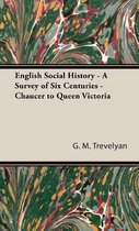 English Social History - A Survey Of Six Centuries - Chaucer To Queen Victoria