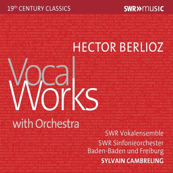 Hector Berlioz Vocal Works with Orchestra, SWR Vokalensemble, SWR Sinfonieorchester Baden-Baden und Freiburg, Sylvain Cambreling.