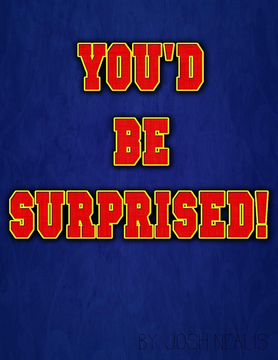 You'd Be Surprised! (ebook), Josh Nealis 9781365701573 Boeken bol
