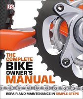 The Complete Bike Owner's Manual : Repair and Maintenance in Simple Steps