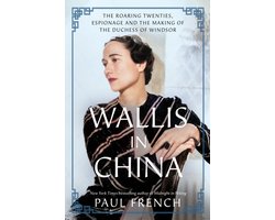 Wallis in China: The Roaring Twenties, Espionage, and the Making of the Duchess of Windsor