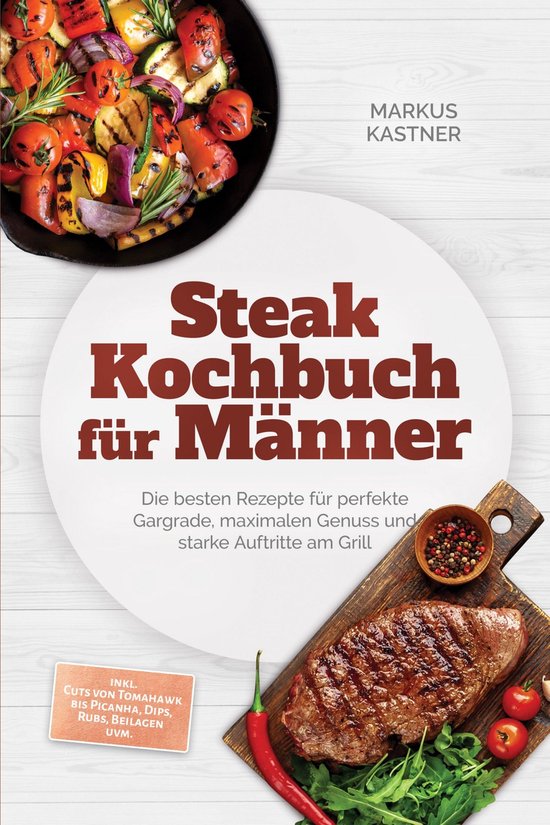Steak Kochbuch für Männer: Die besten Rezepte für perfekt ... - cover
