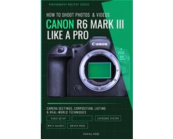 Photography Mastery- How to Shoot Photos and Videos with Canon EOS R6 Mark III Like a Pro