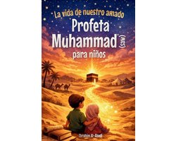 La vida de nuestro amado Profeta Muhammad (saw) para niños - La Sira del Profeta Muhammad (saw) contada de forma adaptada a los niños