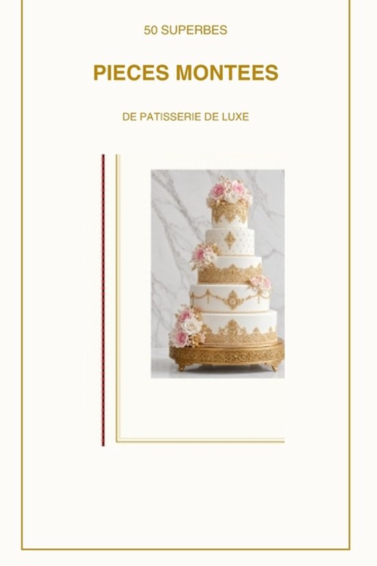 50 superbes pièce montée de pâtisserie de luxe tome 2 - cover