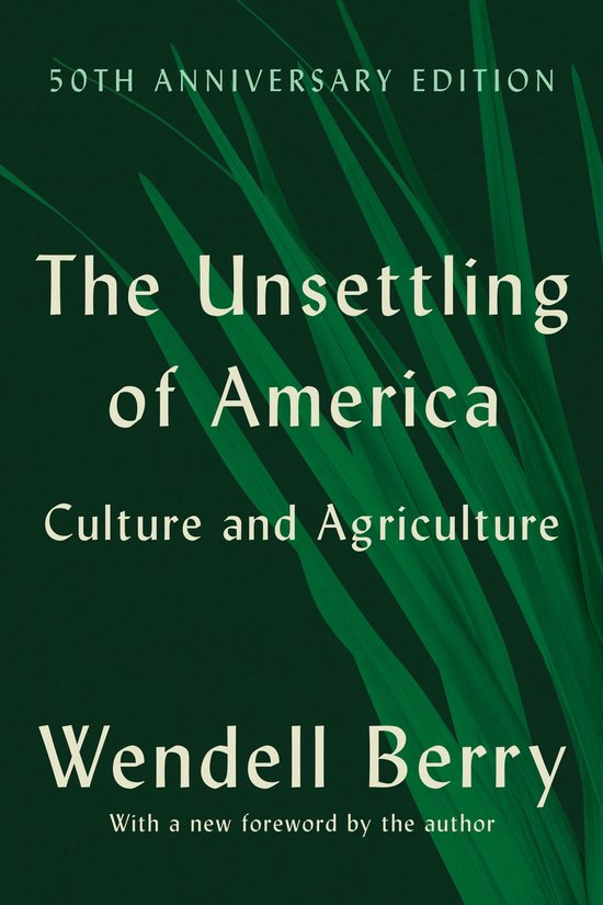 Édition du 50e anniversaire de 'The Unsettling of America' par Wendell Berry, avec une nouvelle préface de l'auteur.