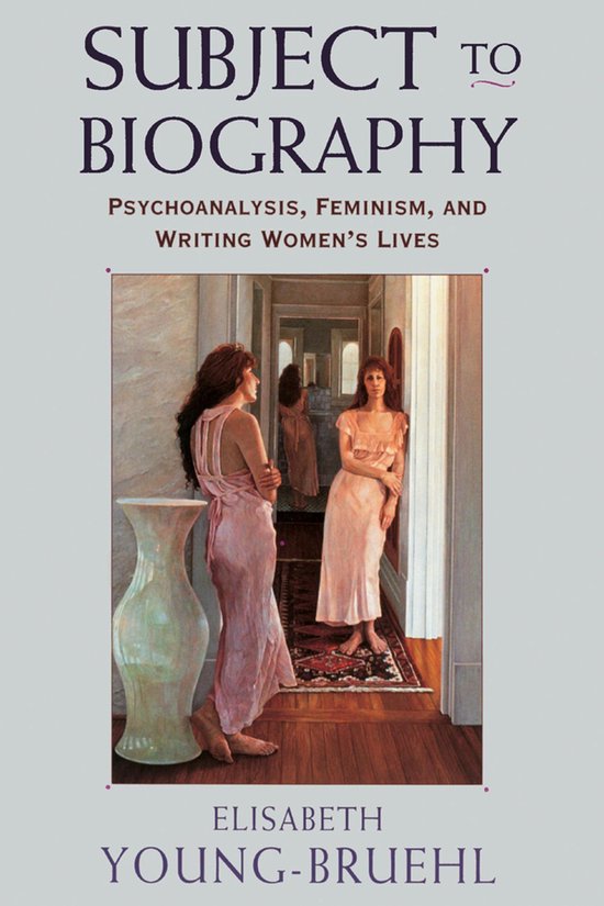 Subject to Biography - Psychoanalysis, Feminism, & Writing W ... - cover