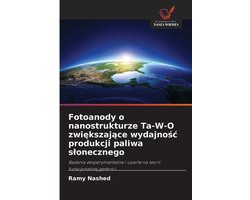 Fotoanody o nanostrukturze Ta-W-O zwiększające wydajnośc produkcji paliwa slonecznego