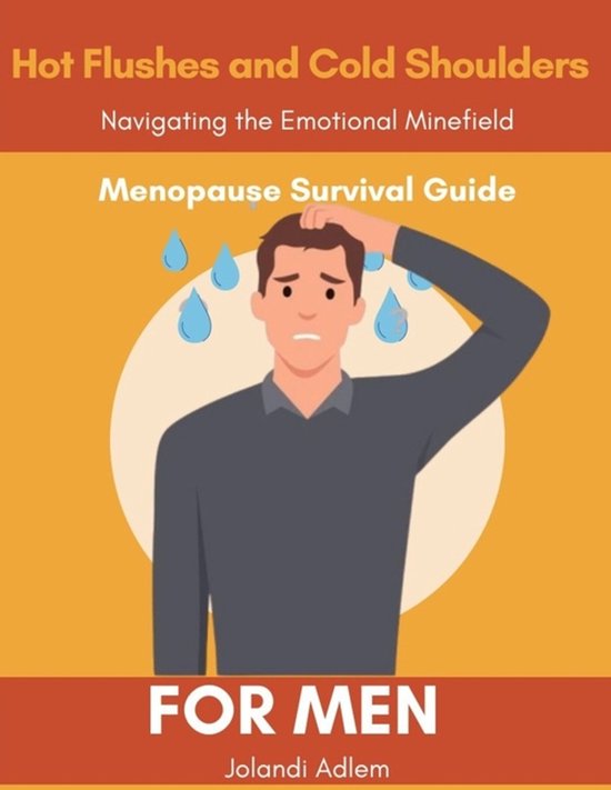 A Menopause Survival Guide for Men, Hot Flushes and Cold Sho ... - cover