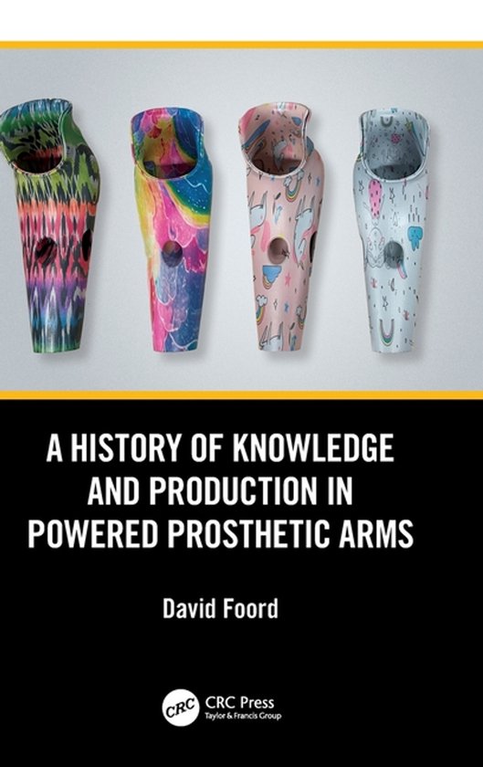 A History of Knowledge and Production in Powered Prosthetic  ... - cover
