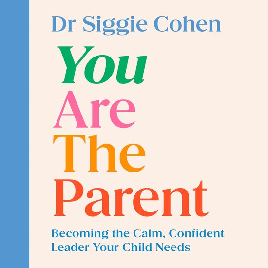 Boekomslag van 'You Are The Parent' door Dr Siggie Cohen. Tekst in groen, roze, oranje en rood.