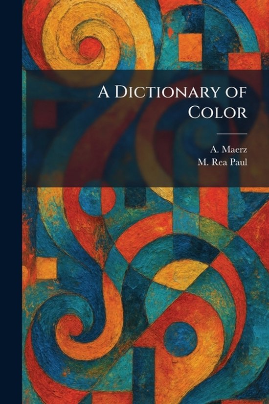 Couverture du livre 'A Dictionary of Color' avec des motifs abstraits vibrants de bleu, orange, jaune et rouge.