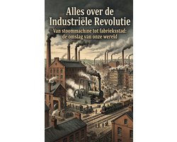 Alles over de Industriële Revolutie