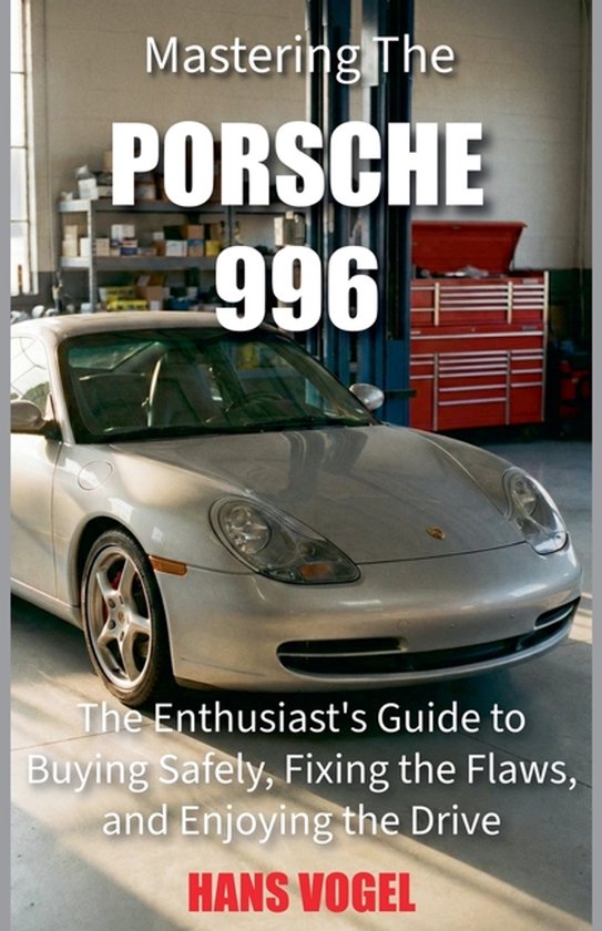 Vogel Teknik- Mastering the Porsche 996 - cover